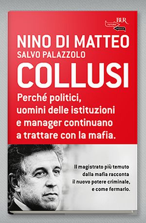 Il libro scritto a quattro mani da Nino Di Matteo e Salvo Palazzolo: "Collusi", edito da Bur Rizzoli.