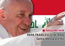 Diretta Streaming: papa Francesco celebra la Santa Messa a Erbil, in Iraq