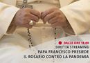 Diretta streaming, il Papa presiede la recita del Rosario per invocare la fine della pandemia
