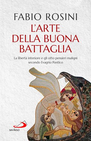 L'arte della buona battaglia di Fabio Rosini, San Paolo, 400 pp.