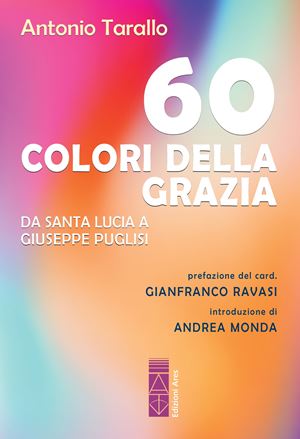 La copertina del libro di Antonio Tarallo "60 colori della Grazia" (Edizioni Ares)